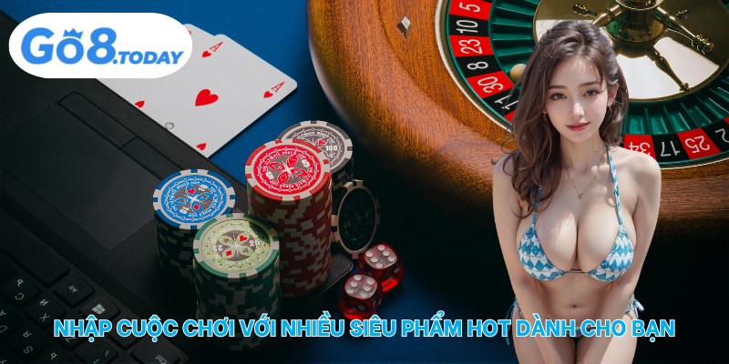 Nhập cuộc chơi với nhiều siêu phẩm hot dành cho bạn