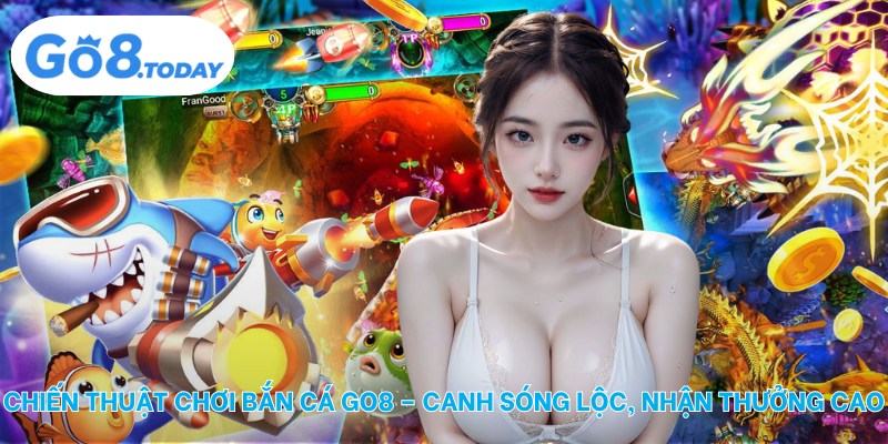 Chiến thuật chơi bắn cá Go8