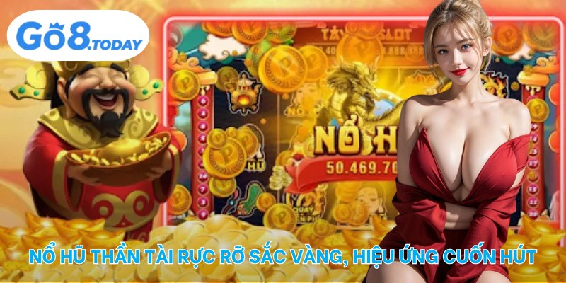 Nổ hũ thần tài rực rỡ sắc vàng, hiệu ứng cuốn hút