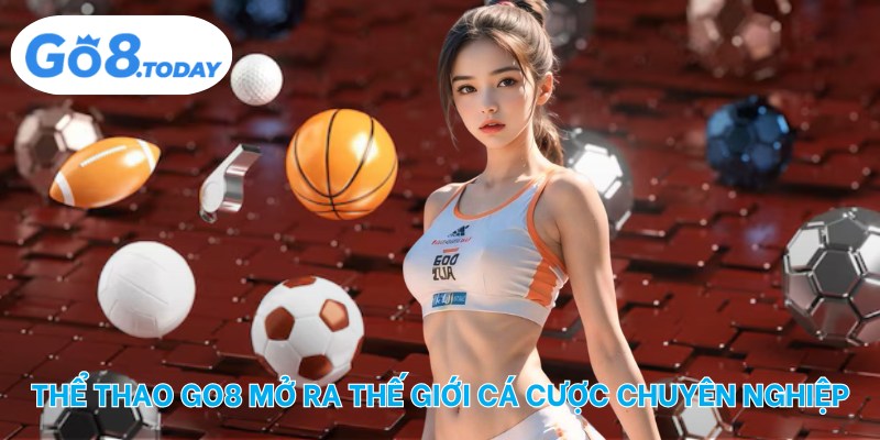 Thể thao Go8 mở ra thế giới cá cược chuyên nghiệp